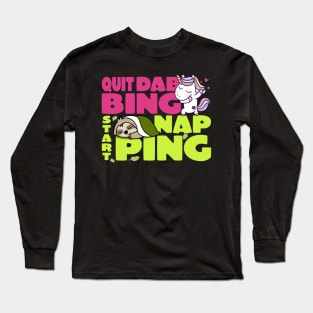 Quit Dabbing Start Napping Long Sleeve T-Shirt